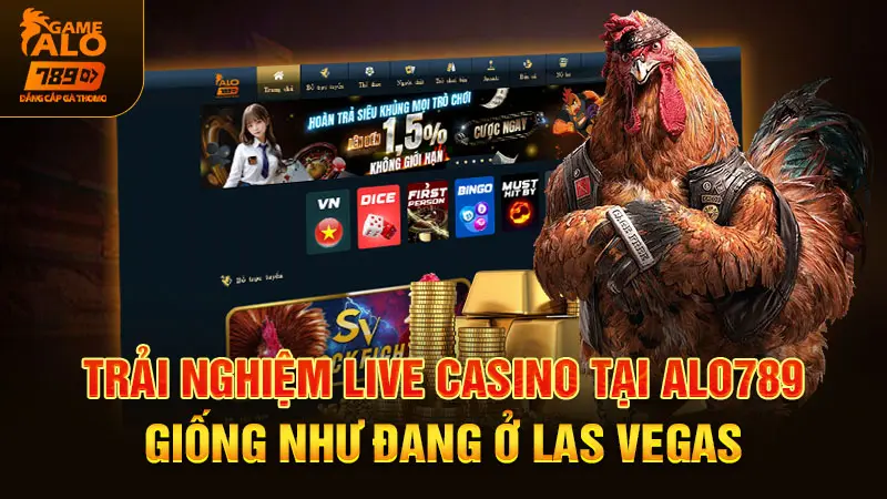 Trải nghiệm live casino tại ALO789 giống như đang ở Las Vegas